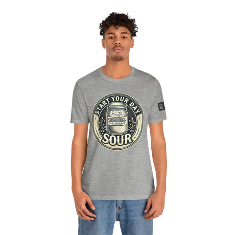 Sourdough Starter Unisex shirt, Start Your Day Sour