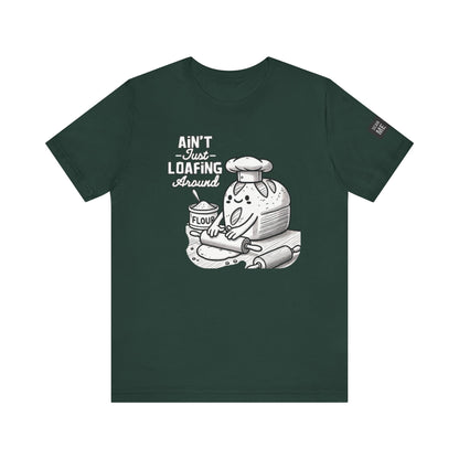 Ain't Just Loafing Around Sourdough Starter Unisex shirt