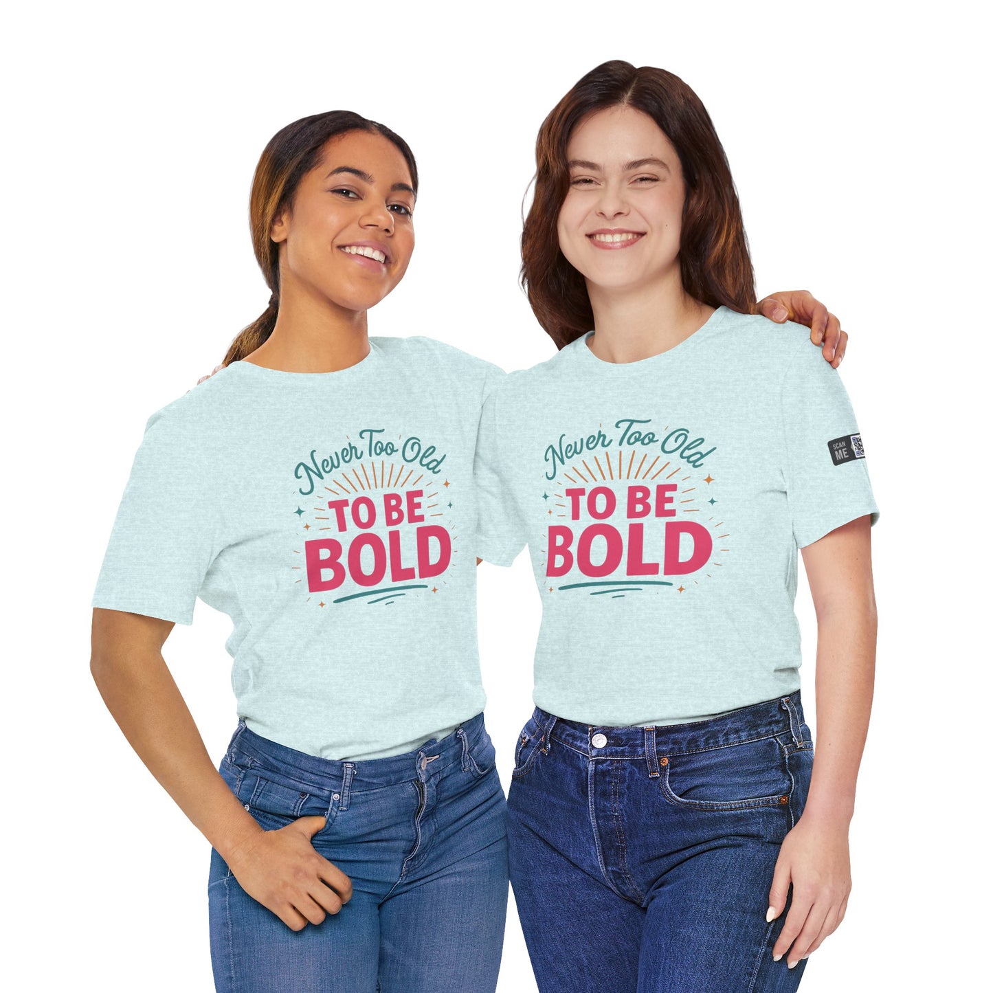 Never too old to be Bold Women's Tee