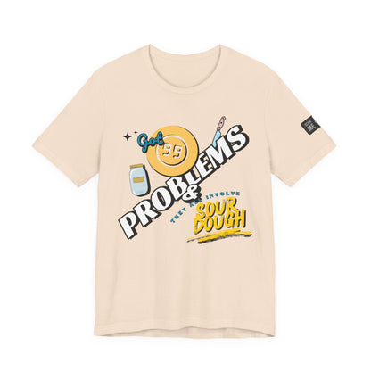 99 Sourdough Problems Fun Baking Shirt