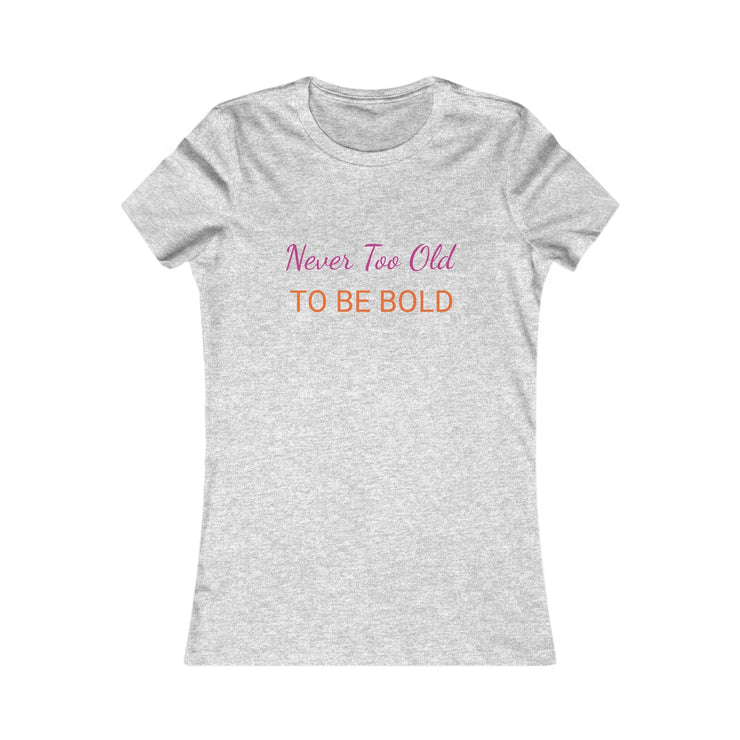 NEVER TOO OLD TO BE BOLD Women&