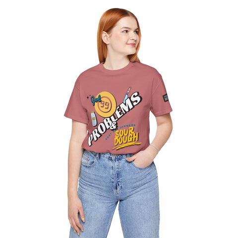 99 Sourdough Problems Fun Baking Shirt