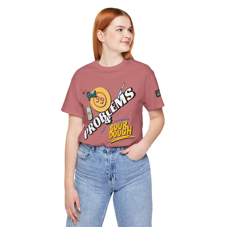 99 Sourdough Problems Fun Baking Shirt