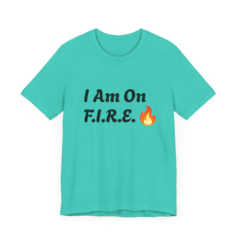 Unisex motivational t-shirt with "I Am On F.I.R.E." design in teal, promoting the F.I.R.E. Movement.