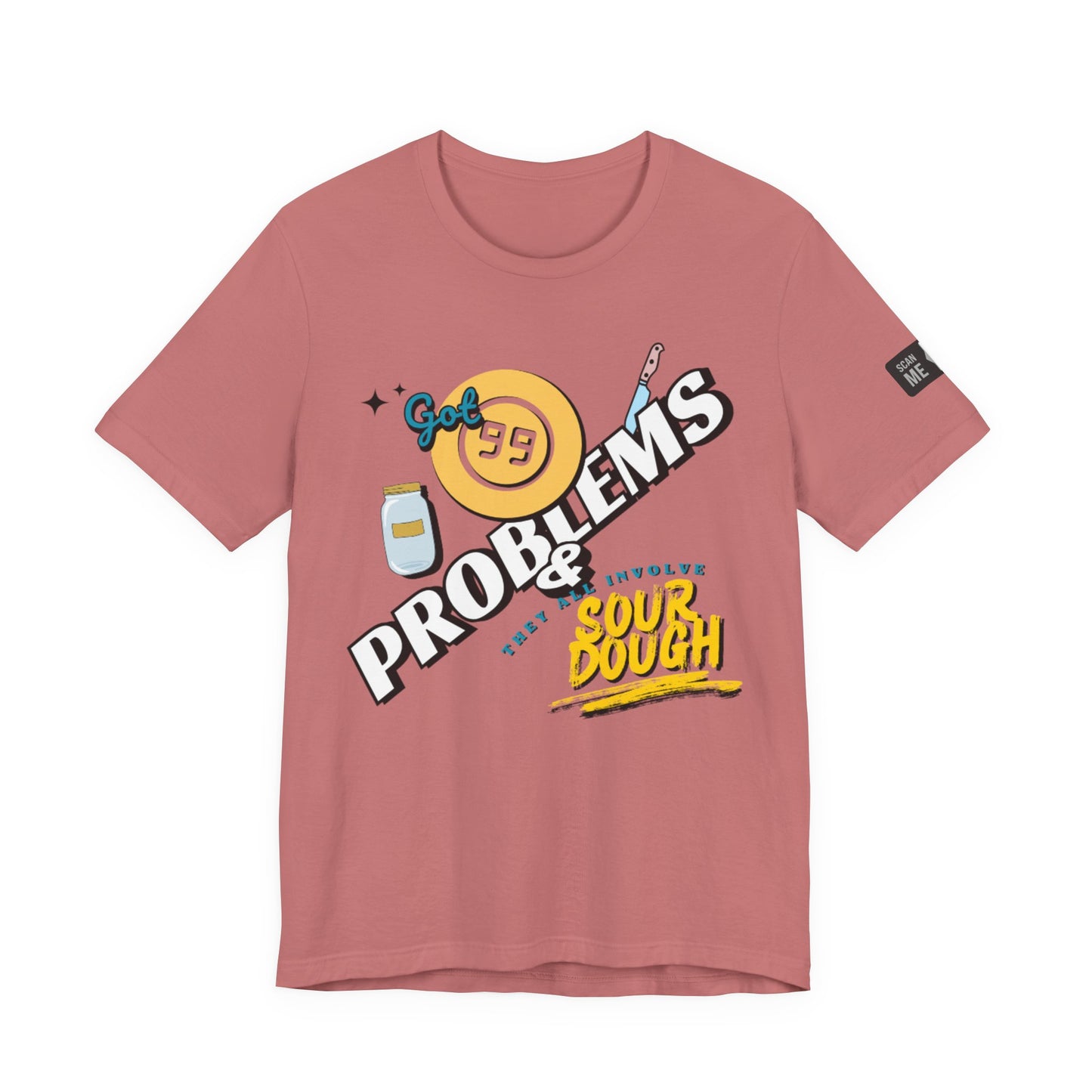 99 Sourdough Problems Fun Baking Shirt