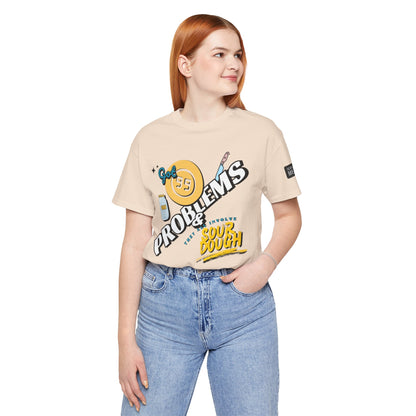 99 Sourdough Problems Fun Baking Shirt