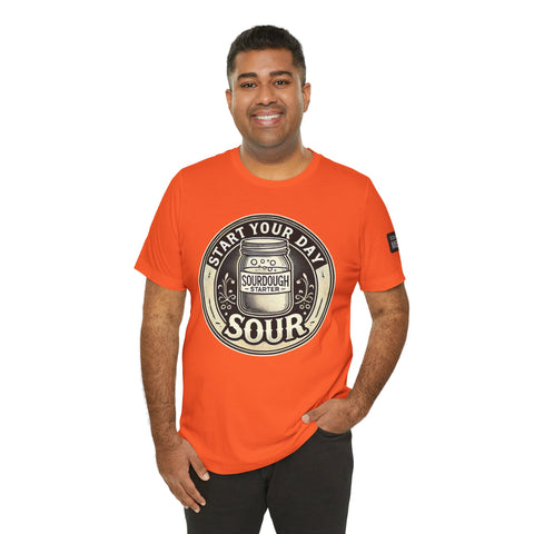 Sourdough Starter Unisex shirt, Start Your Day Sour