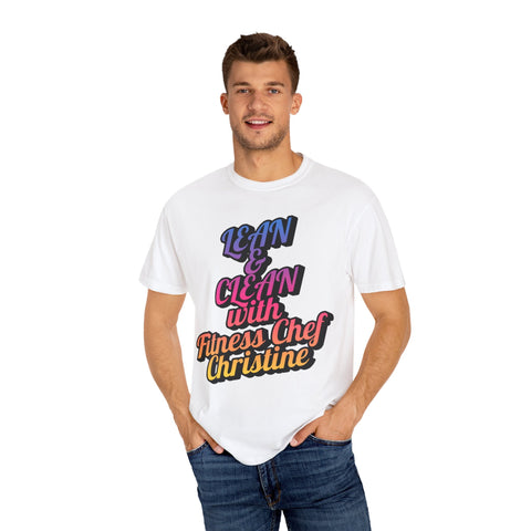 Unisex Garment-Dyed T-shirt with "Lean & Clean with Fitness Chef Christine" design, model wearing white tee and jeans.