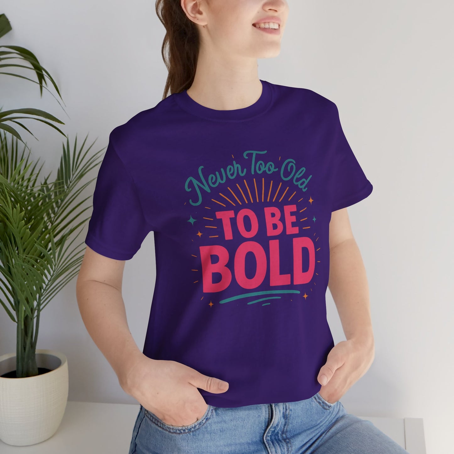 Never too old to be Bold Women's Tee