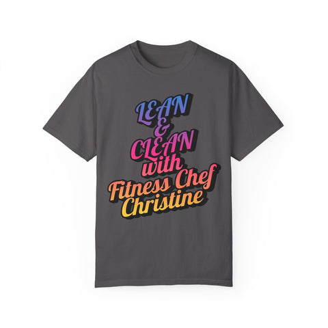 Unisex garment-dyed T-shirt with "Lean & Clean with Fitness Chef Christine" motivational text.