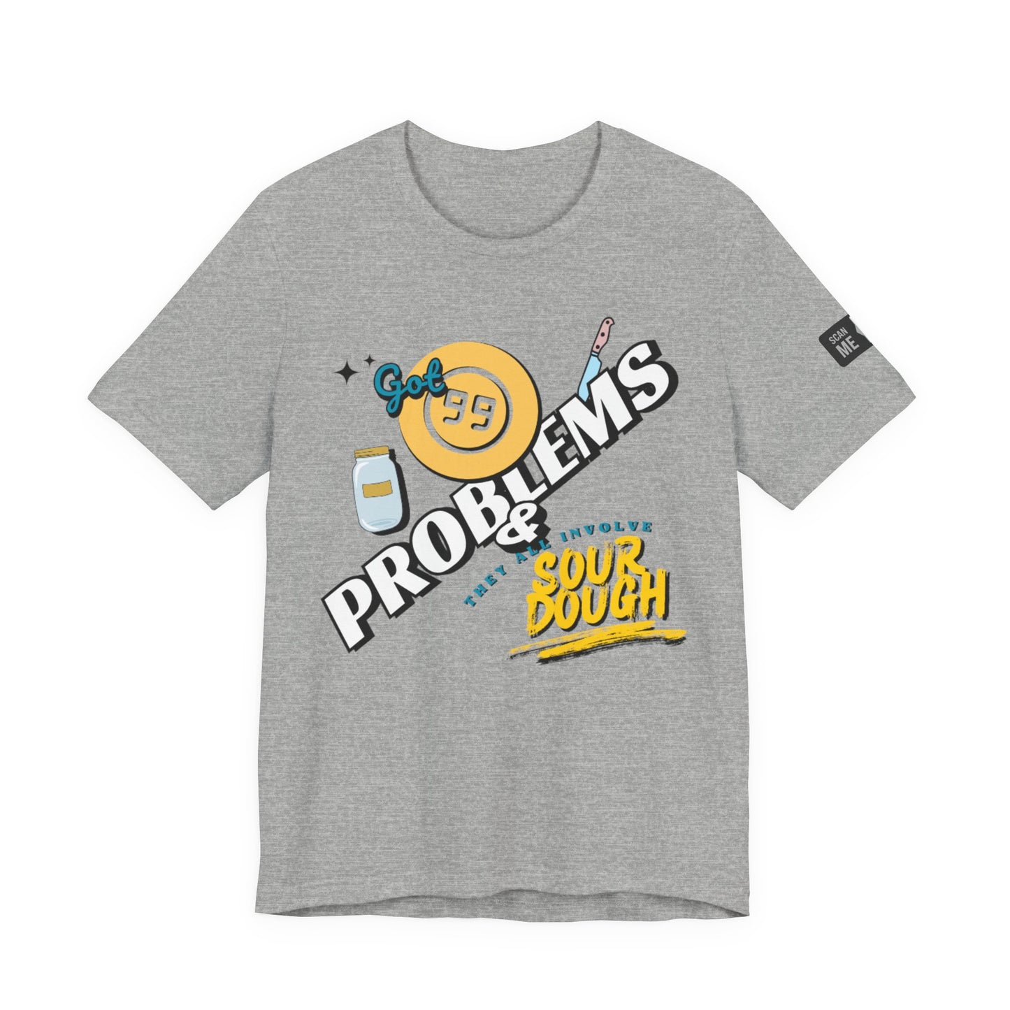 99 Sourdough Problems Fun Baking Shirt