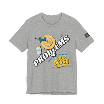 99 Sourdough Problems Fun Baking Shirt