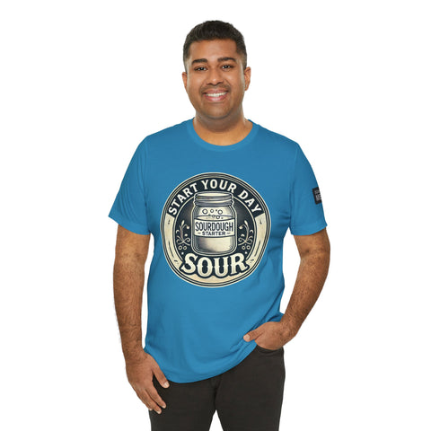 Sourdough Starter Unisex shirt, Start Your Day Sour