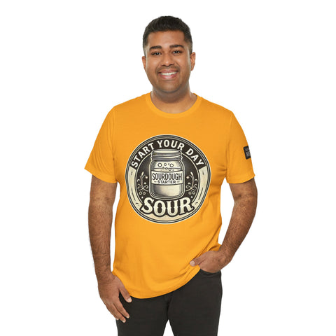 Sourdough Starter Unisex shirt, Start Your Day Sour