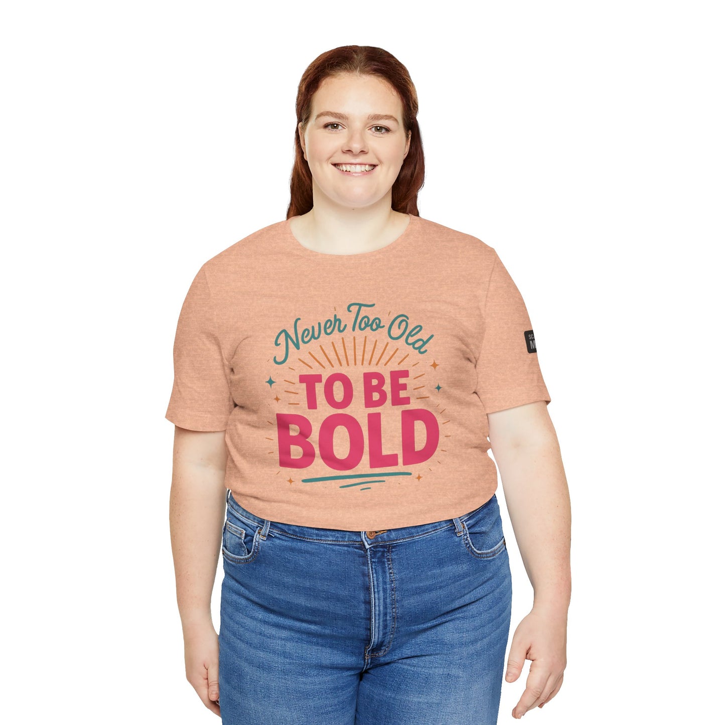 Never too old to be Bold Women's Tee
