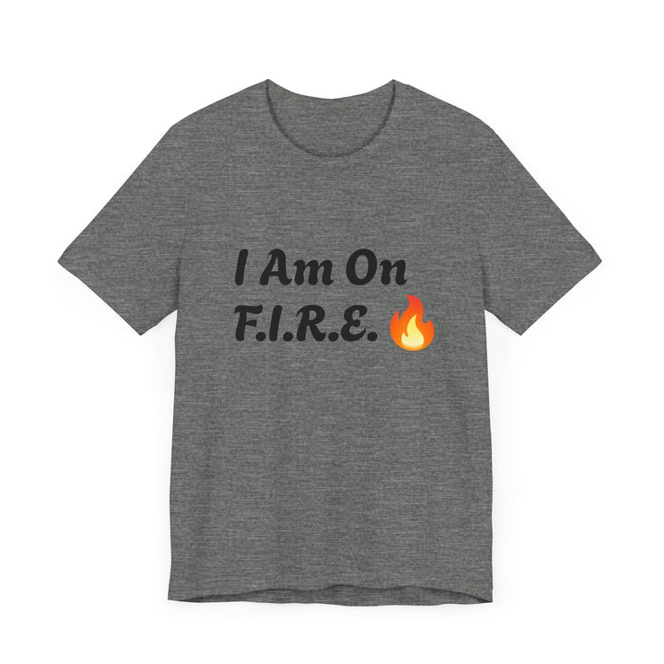 Unisex motivational t-shirt with "I Am On F.I.R.E." slogan and flame graphic, promoting the F.I.R.E. Movement.
