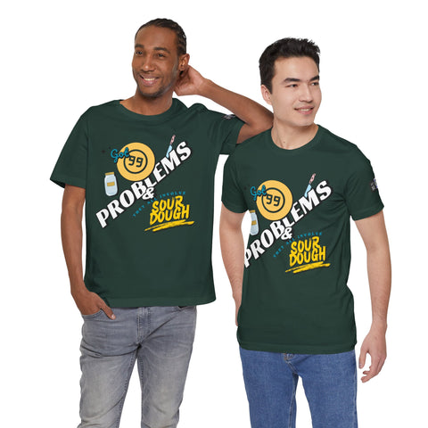 99 Sourdough Problems Fun Baking Shirt